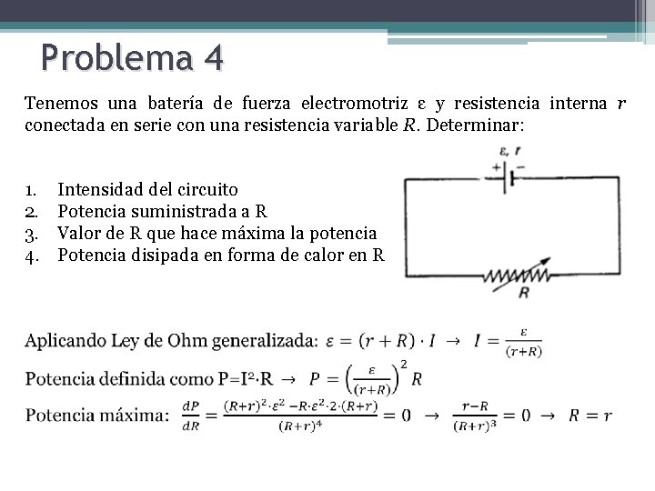 Problema 4 Tenemos una batería de fuerza electromotriz ε y resistencia interna r conectada