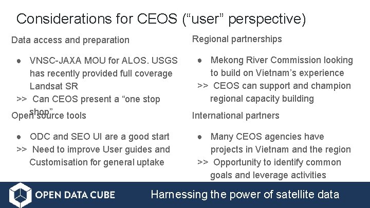 Considerations for CEOS (“user” perspective) Regional partnerships Data access and preparation ● VNSC-JAXA MOU