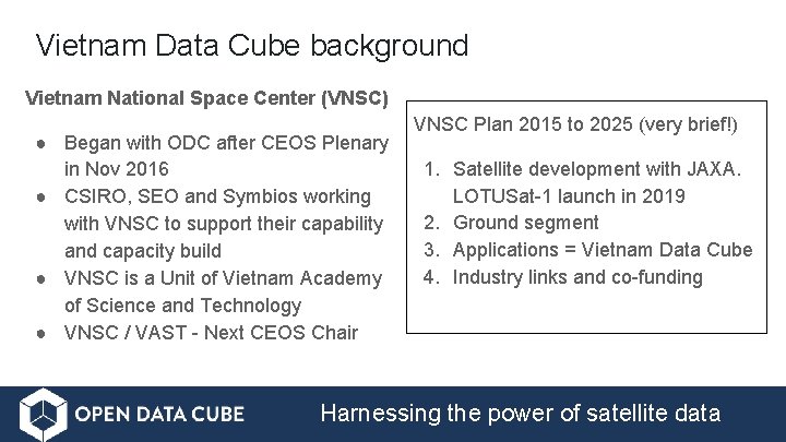 Vietnam Data Cube background Vietnam National Space Center (VNSC) ● Began with ODC after