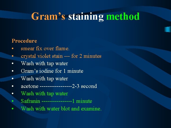 Gram’s staining method Procedure • smear fix over flame. • crystal violet stain ---