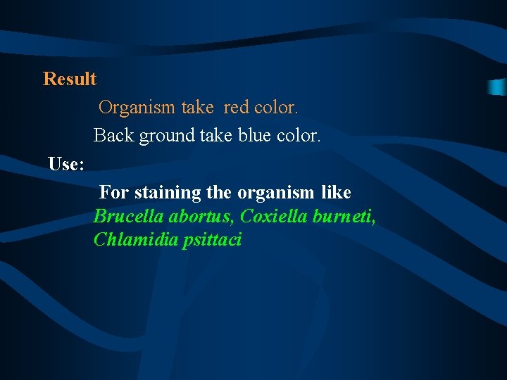 Result Organism take red color. Back ground take blue color. Use: For staining the