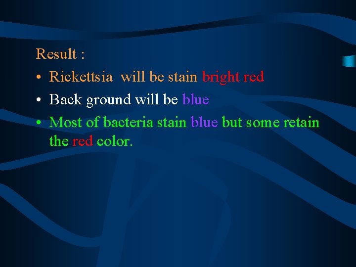 Result : • Rickettsia will be stain bright red • Back ground will be