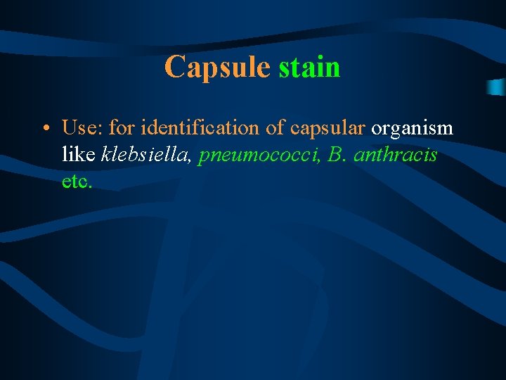 Capsule stain • Use: for identification of capsular organism like klebsiella, pneumococci, B. anthracis