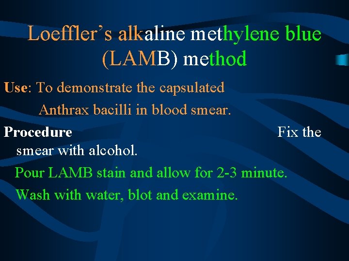 Loeffler’s alkaline methylene blue (LAMB) method Use: To demonstrate the capsulated Anthrax bacilli in