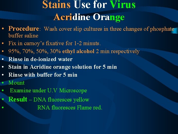 Stains Use for Virus Acridine Orange • Procedure: Wash cover slip cultures in three