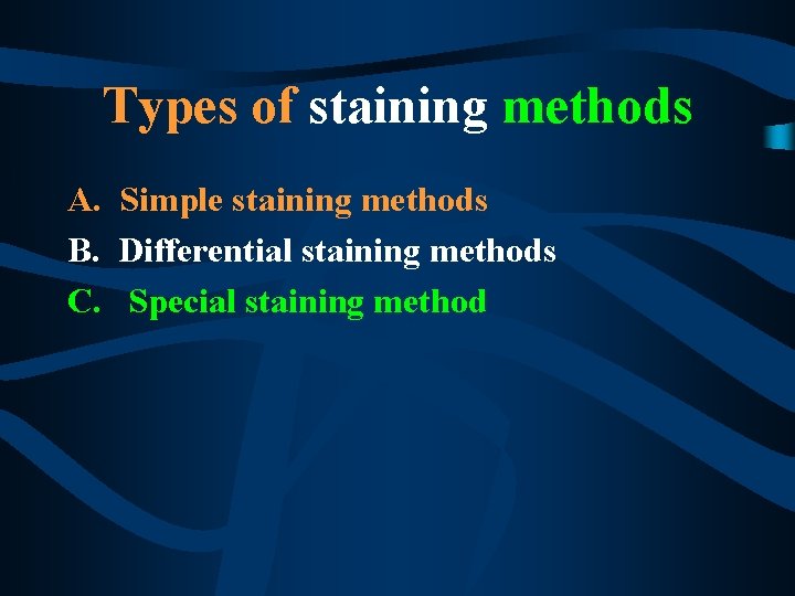 Types of staining methods A. Simple staining methods B. Differential staining methods C. Special