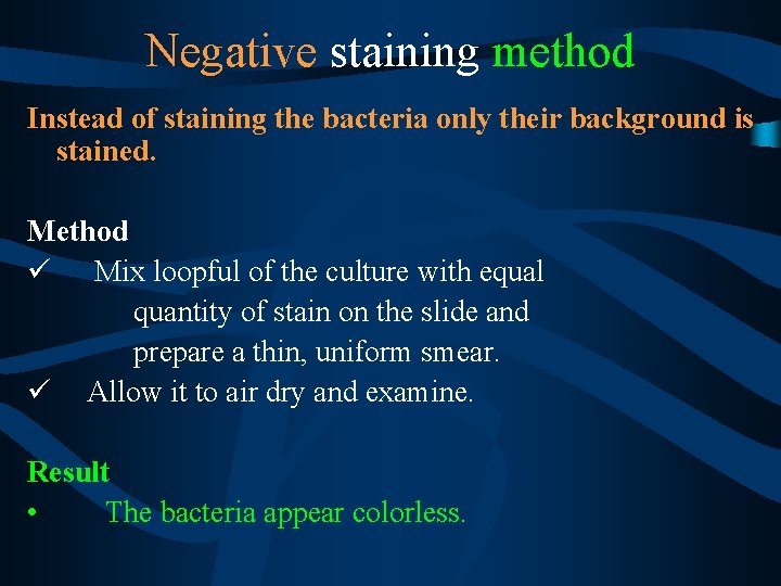 Negative staining method Instead of staining the bacteria only their background is stained. Method