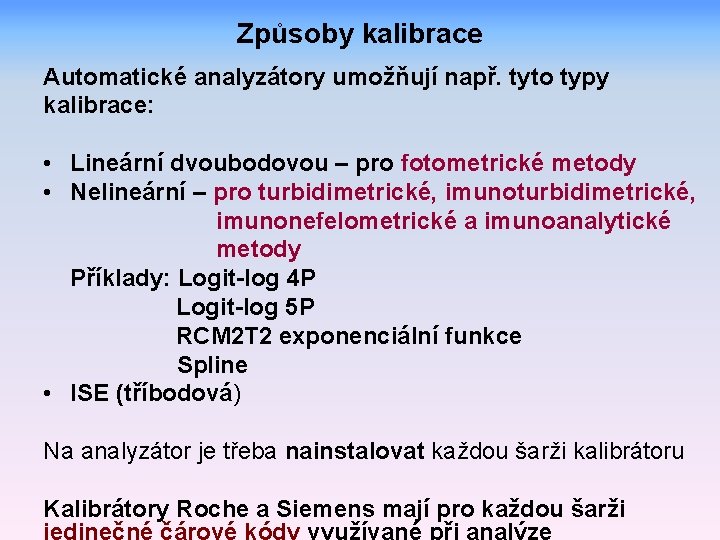 Způsoby kalibrace Automatické analyzátory umožňují např. tyto typy kalibrace: • Lineární dvoubodovou – pro
