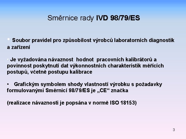 Směrnice rady IVD 98/79/ES • Soubor pravidel pro způsobilost výrobců laboratorních diagnostik a zařízení