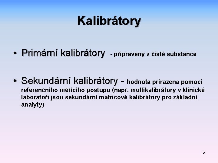 Kalibrátory • Primární kalibrátory - připraveny z čisté substance • Sekundární kalibrátory - Sekundární