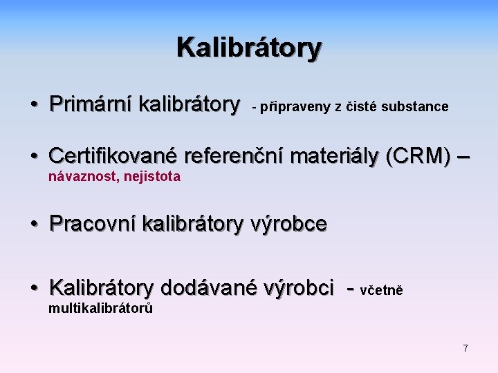 Kalibrátory • Primární kalibrátory - připraveny z čisté substance • Certifikované referenční materiály (CRM)