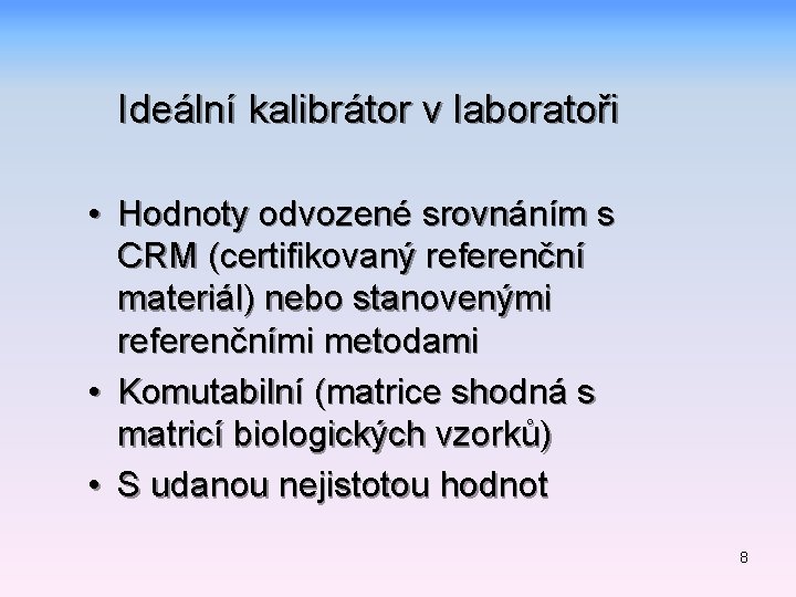 Ideální kalibrátor v laboratoři • Hodnoty odvozené srovnáním s CRM (certifikovaný referenční materiál) nebo