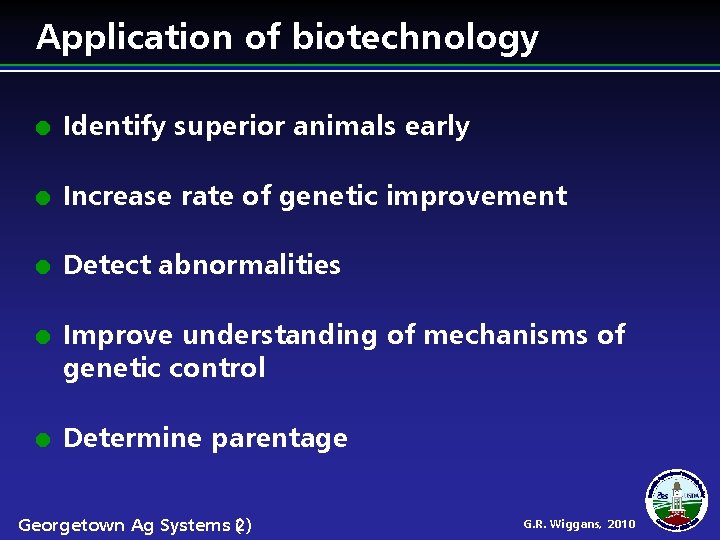 Application of biotechnology Identify superior animals early Increase rate of genetic improvement Detect abnormalities