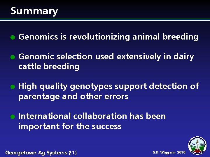 Summary Genomics is revolutionizing animal breeding Genomic selection used extensively in dairy cattle breeding