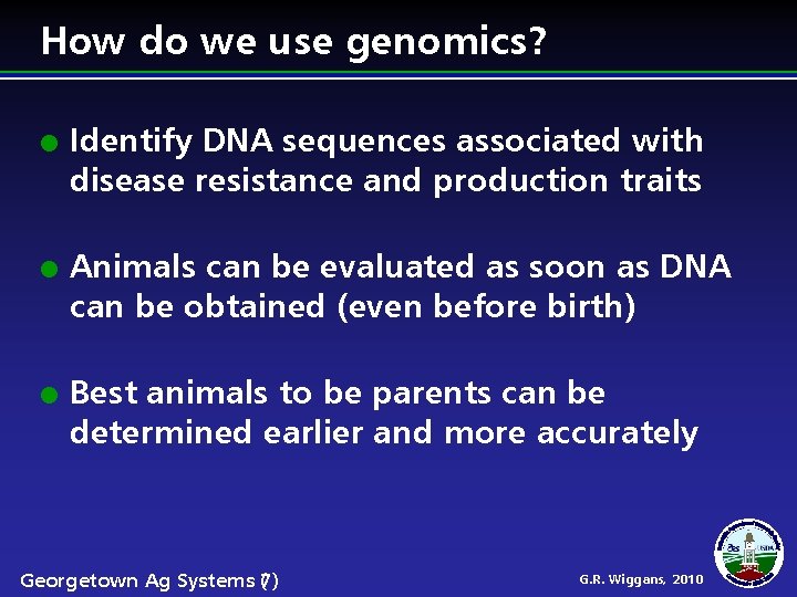 How do we use genomics? Identify DNA sequences associated with disease resistance and production