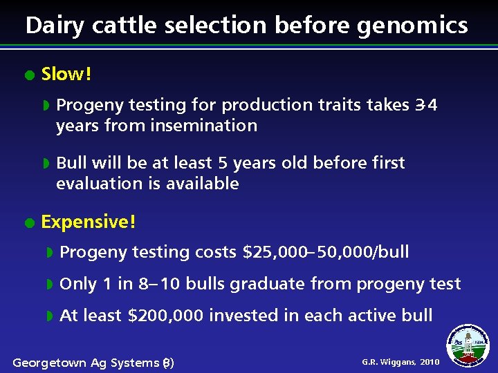 Dairy cattle selection before genomics Slow! Progeny testing for production traits takes 3 –