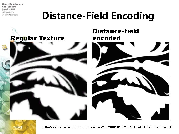 Distance-Field Encoding Regular Texture Distance-field encoded [http: //www. valvesoftware. com/publications/2007/SIGGRAPH 2007_Alpha. Tested. Magnification. pdf]