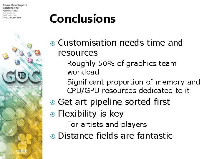 Conclusions > Customisation needs time and resources Roughly 50% of graphics team workload >