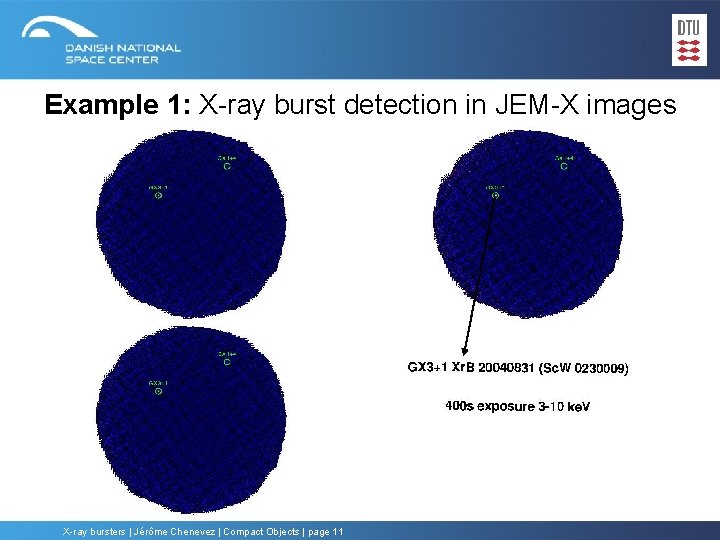 Example 1: X-ray burst detection in JEM-X images X-ray bursters | Jérôme Chenevez |