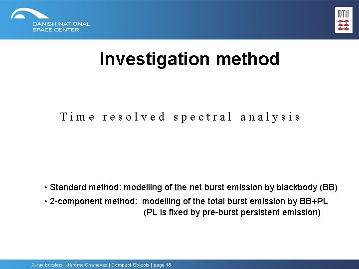 Investigation method Time resolved spectral analysis • Standard method: modelling of the net burst