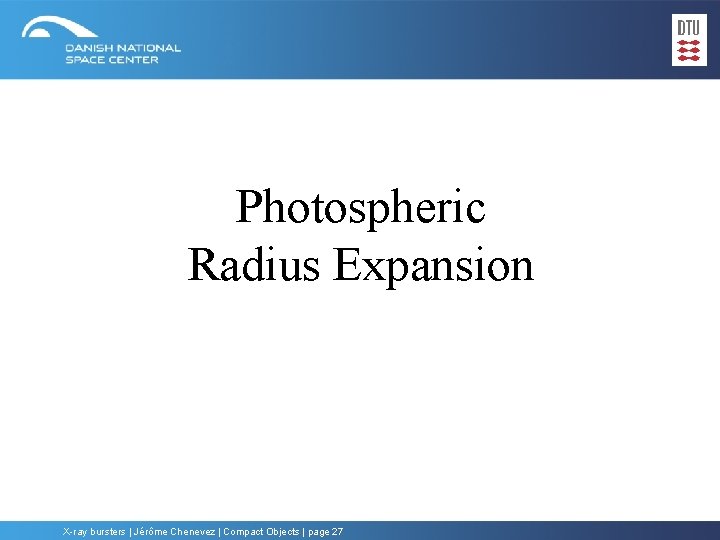 Photospheric Radius Expansion X-ray bursters | Jérôme Chenevez | Compact Objects | page 27