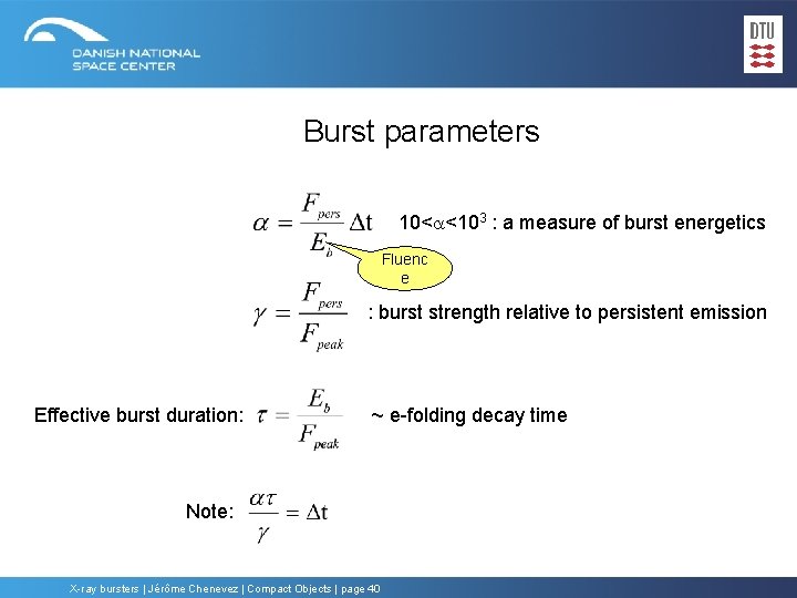 Burst parameters 10< <103 : a measure of burst energetics Fluenc e : burst