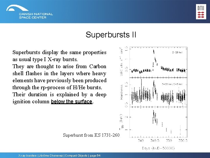 Superbursts II Superbursts display the same properties as usual type I X-ray bursts. They