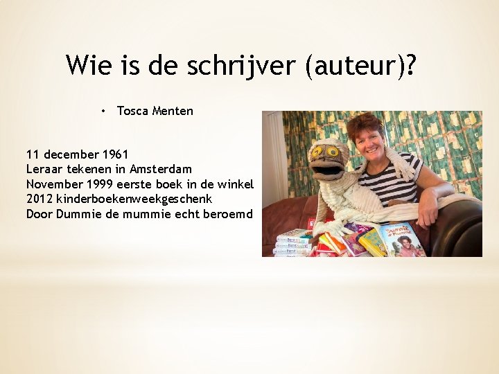 Wie is de schrijver (auteur)? • Tosca Menten 11 december 1961 Leraar tekenen in