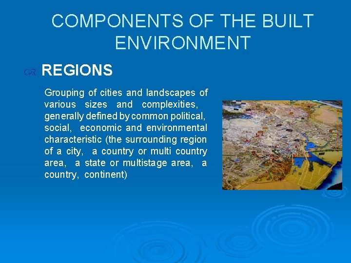 COMPONENTS OF THE BUILT ENVIRONMENT REGIONS Grouping of cities and landscapes of various sizes