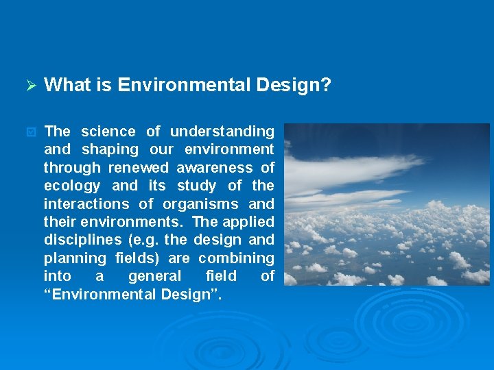 Ø What is Environmental Design? þ The science of understanding and shaping our environment