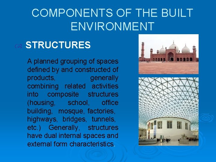 COMPONENTS OF THE BUILT ENVIRONMENT STRUCTURES A planned grouping of spaces defined by and