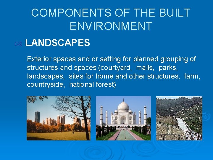 COMPONENTS OF THE BUILT ENVIRONMENT LANDSCAPES Exterior spaces and or setting for planned grouping