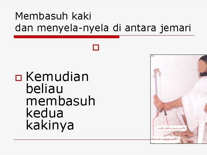 Membasuh kaki dan menyela-nyela di antara jemari o o Kemudian beliau membasuh kedua kakinya