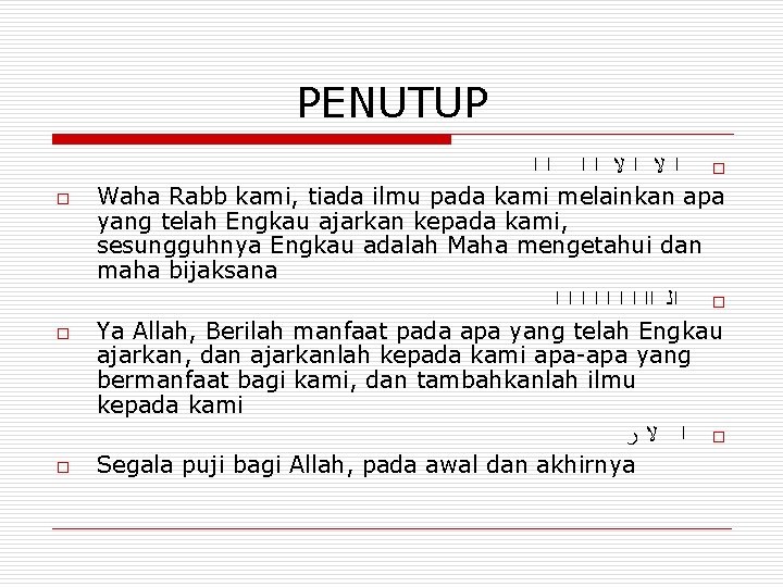 PENUTUP o o o ﺍﻻ ﺍﻻ ﺍﺍ ﺍﺍ o Waha Rabb kami, tiada ilmu