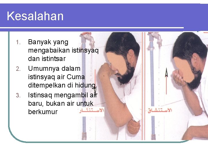 Kesalahan 1. 2. 3. Banyak yang mengabaikan istinsyaq dan istintsar Umumnya dalam istinsyaq air