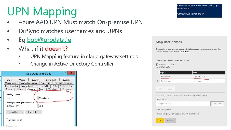 UPN Mapping • • Azure AAD UPN Must match On-premise UPN Dir. Sync matches