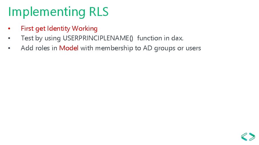 Implementing RLS • • • First get Identity Working Test by using USERPRINCIPLENAME() function