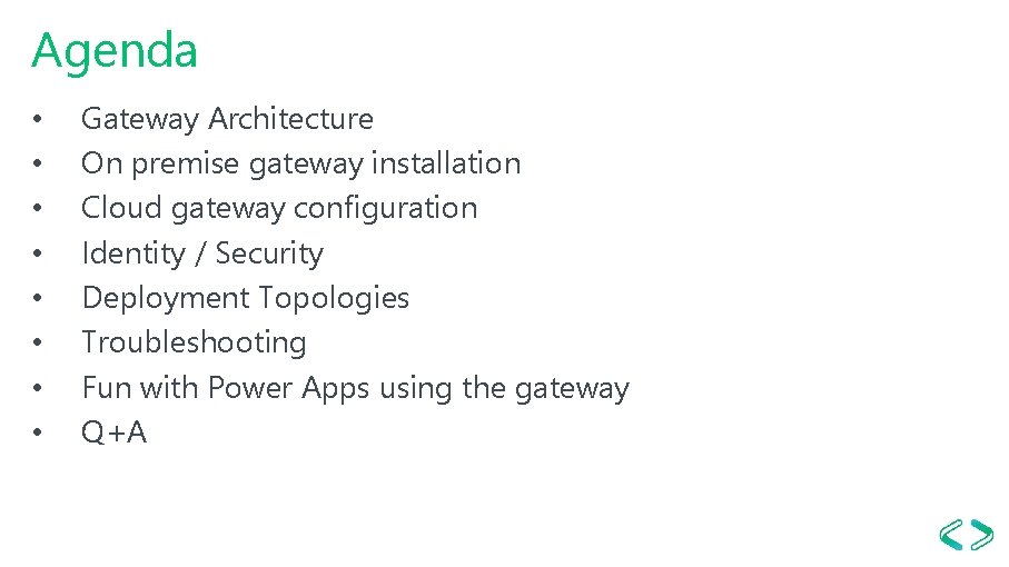 Agenda • • Gateway Architecture On premise gateway installation Cloud gateway configuration Identity /