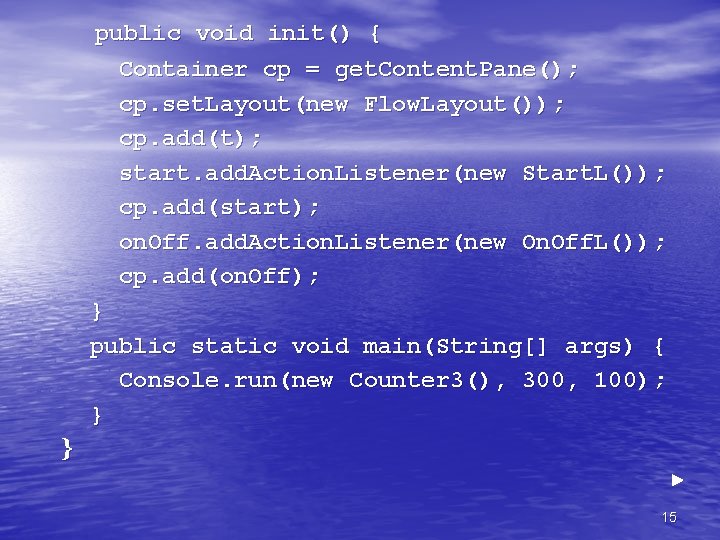  public void init() { Container cp = get. Content. Pane(); cp. set. Layout(new