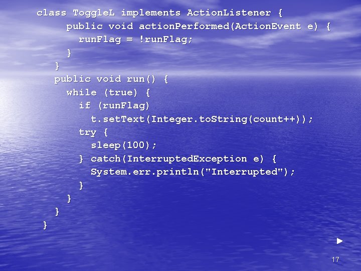  class Toggle. L implements Action. Listener { public void action. Performed(Action. Event e)