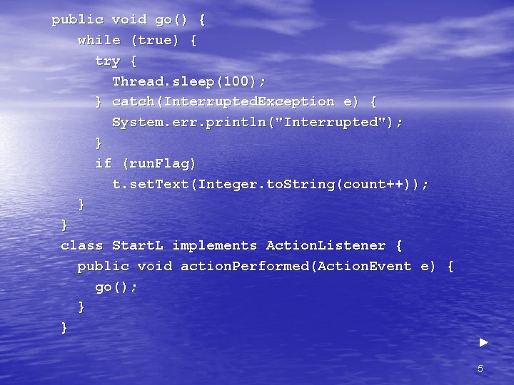  public void go() { while (true) { try { Thread. sleep(100); } catch(Interrupted.