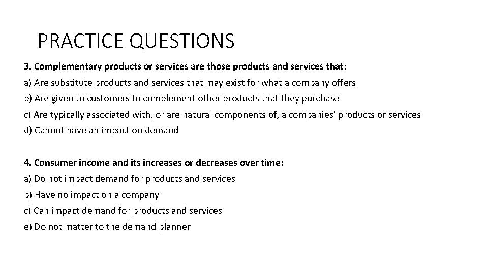 PRACTICE QUESTIONS 3. Complementary products or services are those products and services that: a)