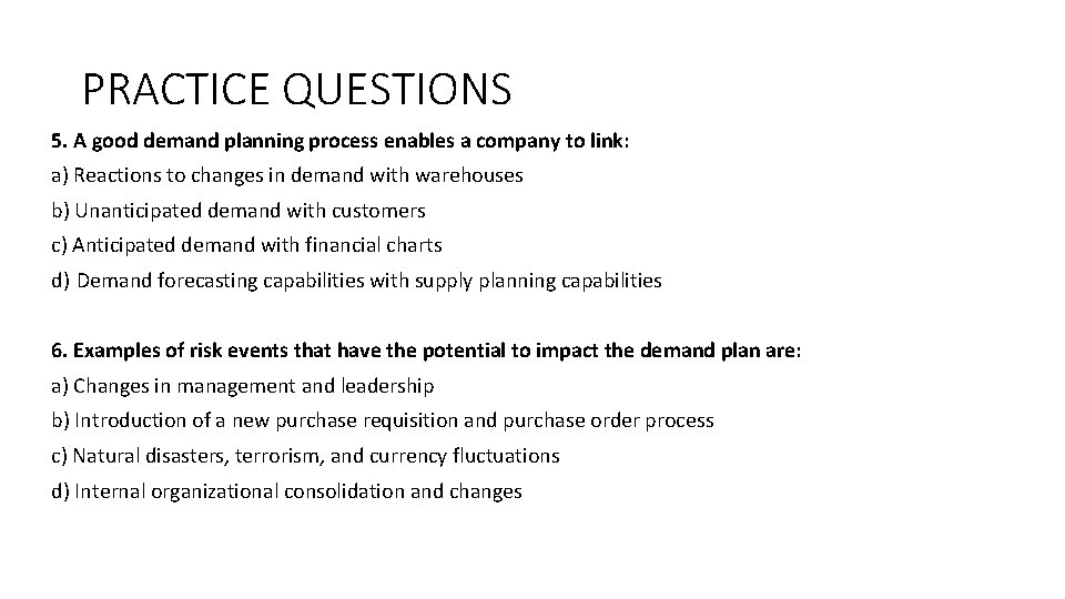 PRACTICE QUESTIONS 5. A good demand planning process enables a company to link: a)