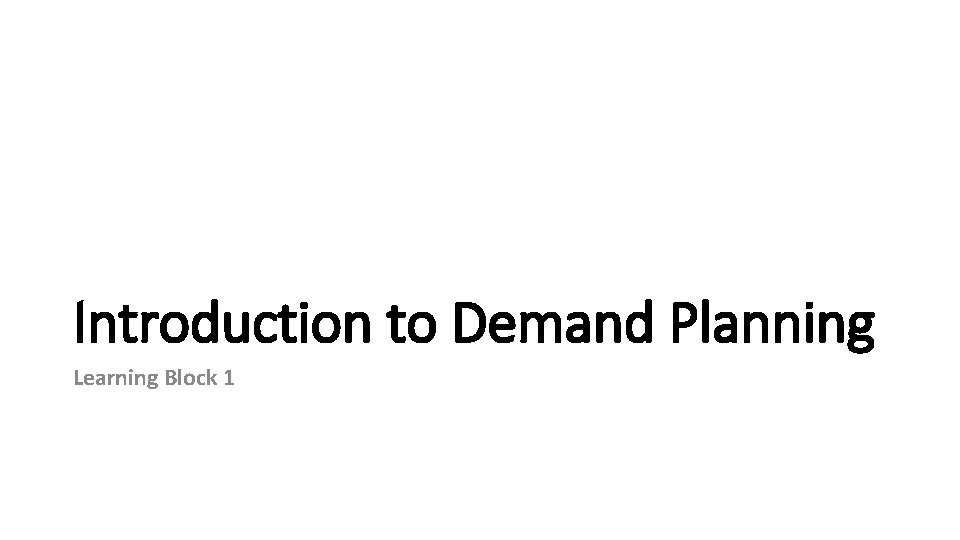 Introduction to Demand Planning Learning Block 1 