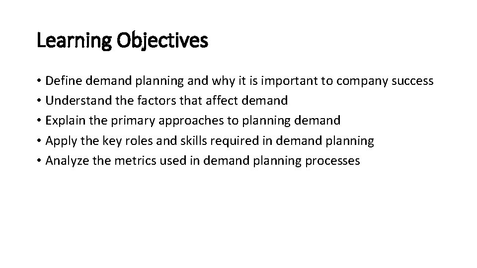 Learning Objectives • Define demand planning and why it is important to company success