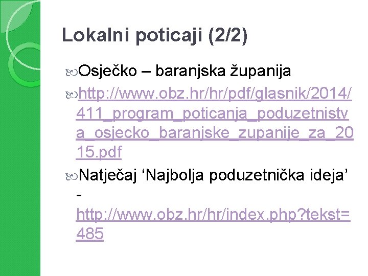 Lokalni poticaji (2/2) Osječko – baranjska županija http: //www. obz. hr/hr/pdf/glasnik/2014/ 411_program_poticanja_poduzetnistv a_osjecko_baranjske_zupanije_za_20 15.