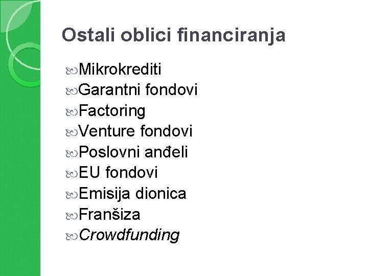 Ostali oblici financiranja Mikrokrediti Garantni fondovi Factoring Venture fondovi Poslovni anđeli EU fondovi Emisija