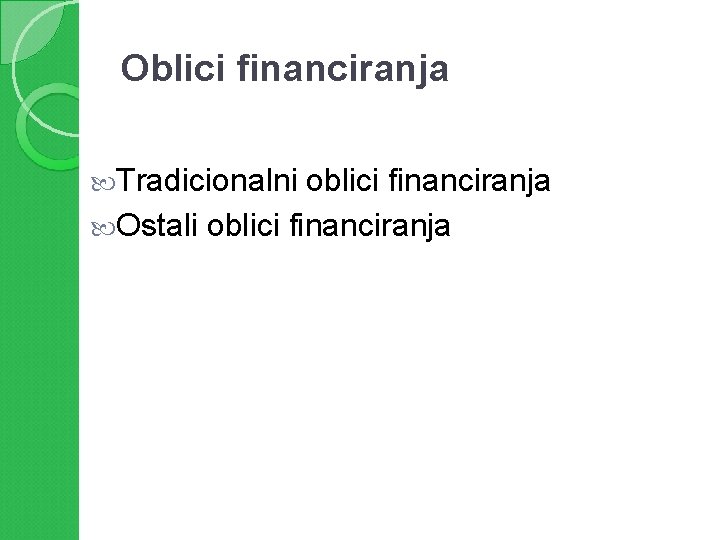 Oblici financiranja Tradicionalni oblici financiranja Ostali oblici financiranja 