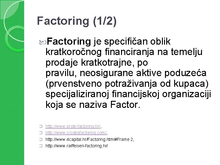 Factoring (1/2) Factoring je specifičan oblik kratkoročnog financiranja na temelju prodaje kratkotrajne, po pravilu,