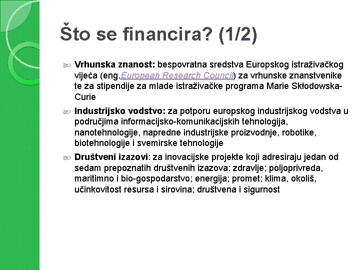 Što se financira? (1/2) Vrhunska znanost: bespovratna sredstva Europskog istraživačkog vijeća (eng. European Research